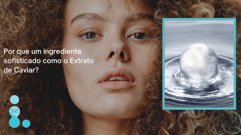 Por que um ingrediente sofisticado como o Extrato de Caviar?